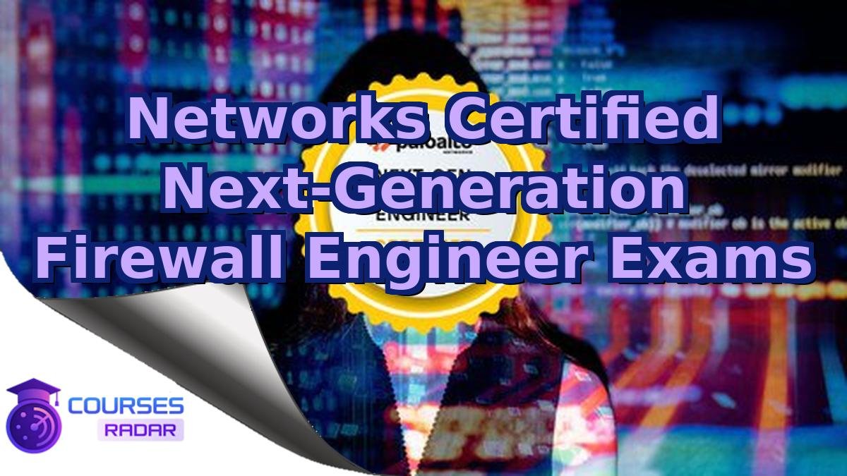 Networks Certified Next-Generation Firewall Engineer Exams