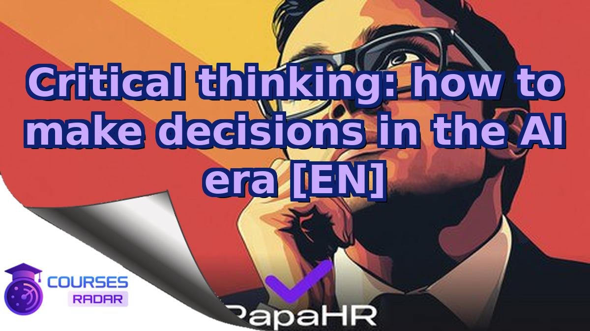 Critical thinking: how to make decisions in the AI era [EN]
