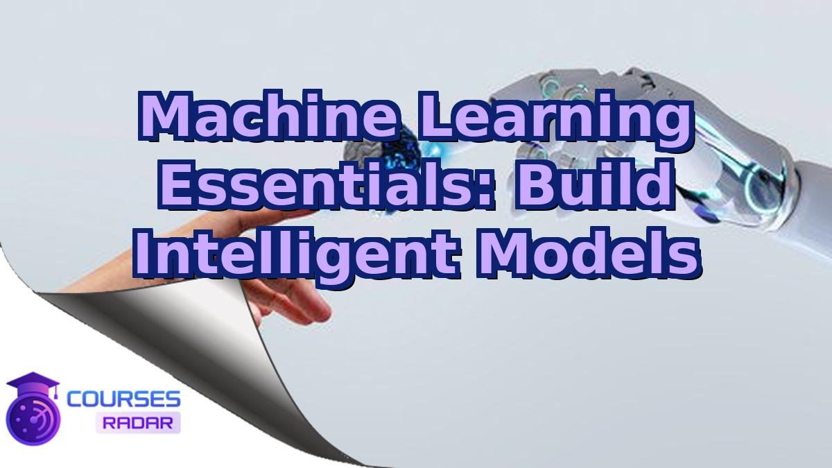 Machine Learning Essentials: Build Intelligent Models
