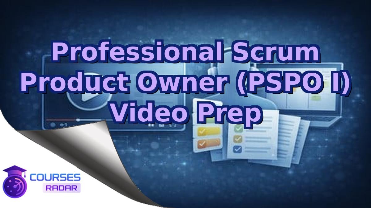 Professional Scrum Product Owner (PSPO I) Video Prep