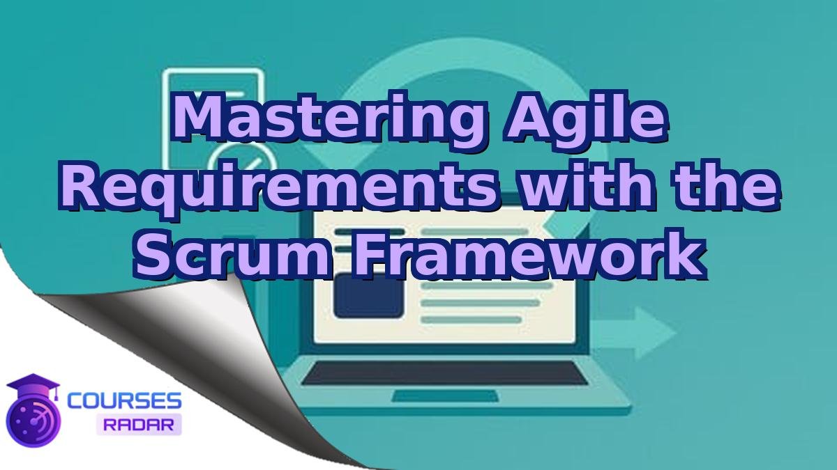 Mastering Agile Requirements with the Scrum Framework