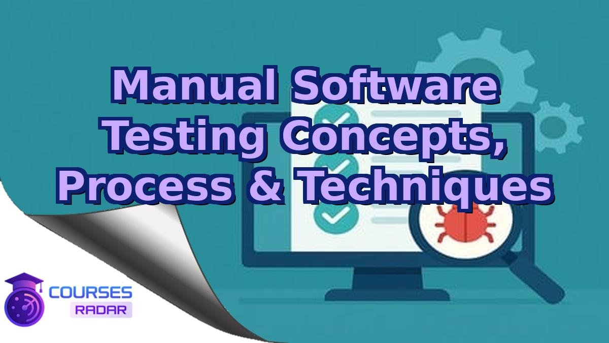 Manual Software Testing Concepts, Process & Techniques