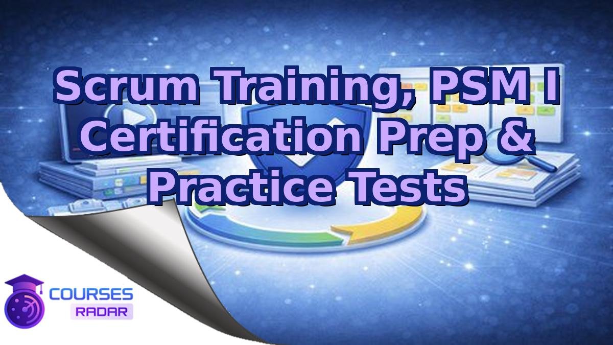 Scrum Training, PSM I Certification Prep & Practice Tests