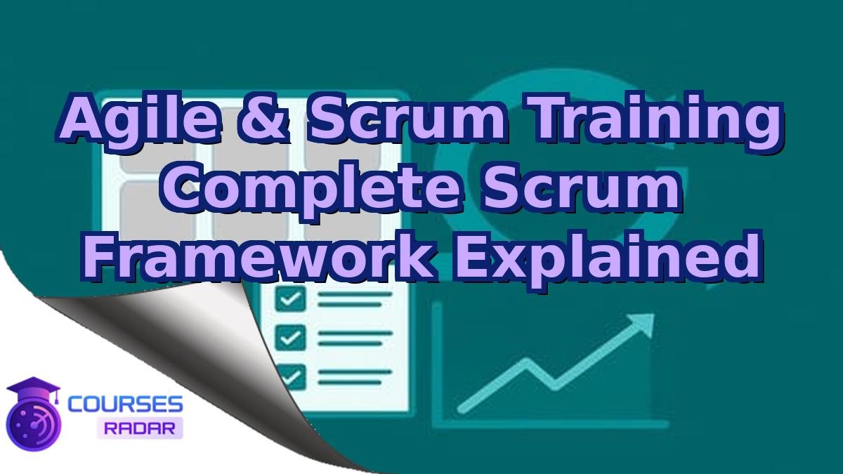 Agile & Scrum Training Complete Scrum Framework Explained