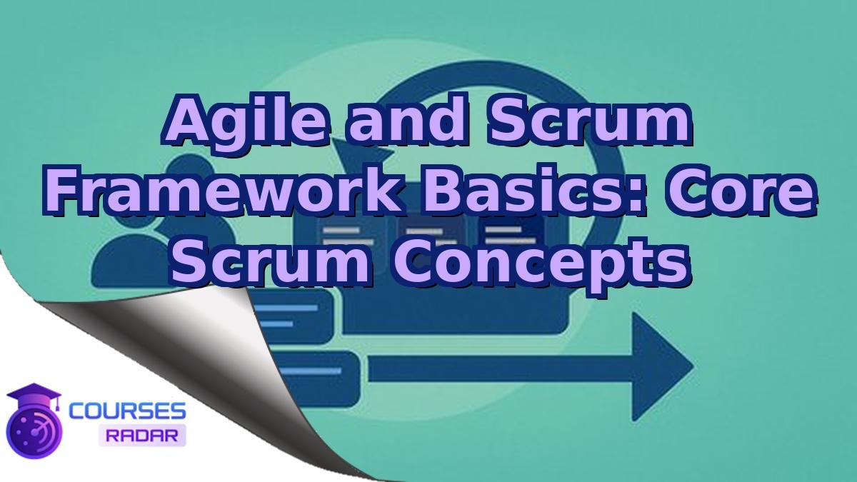 Agile and Scrum Framework Basics: Core Scrum Concepts
