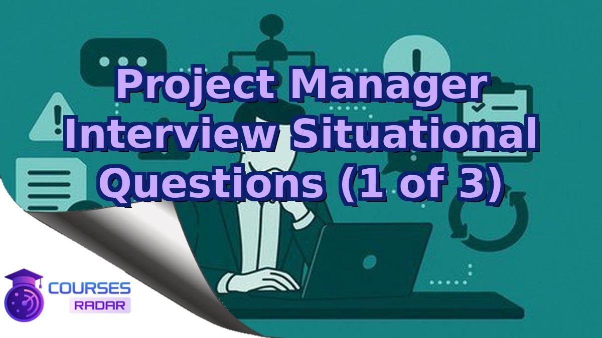 Project Manager Interview Situational Questions (1 of 3)