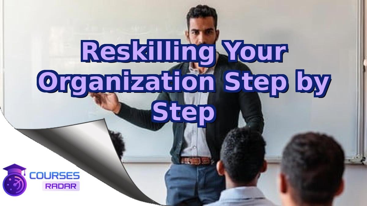 Reskilling Your Organization Step by Step
