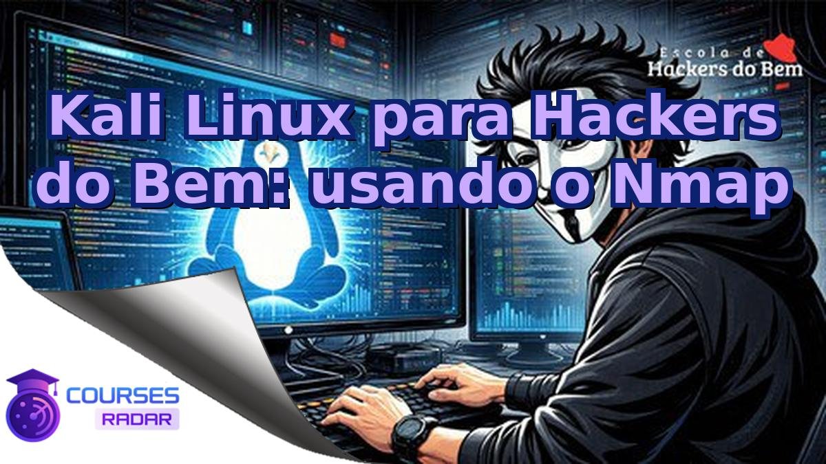 Kali Linux para Hackers do Bem: usando o Nmap