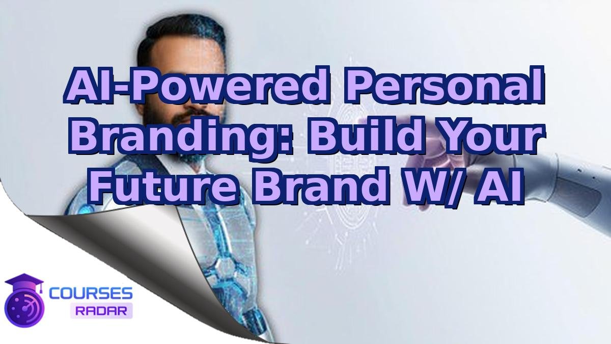 AI-Powered Personal Branding: Build Your Future Brand W/ AI