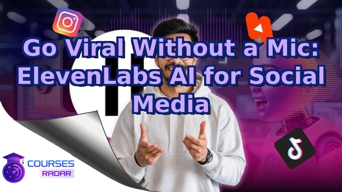 Go Viral Without a Mic: ElevenLabs AI for Social Media