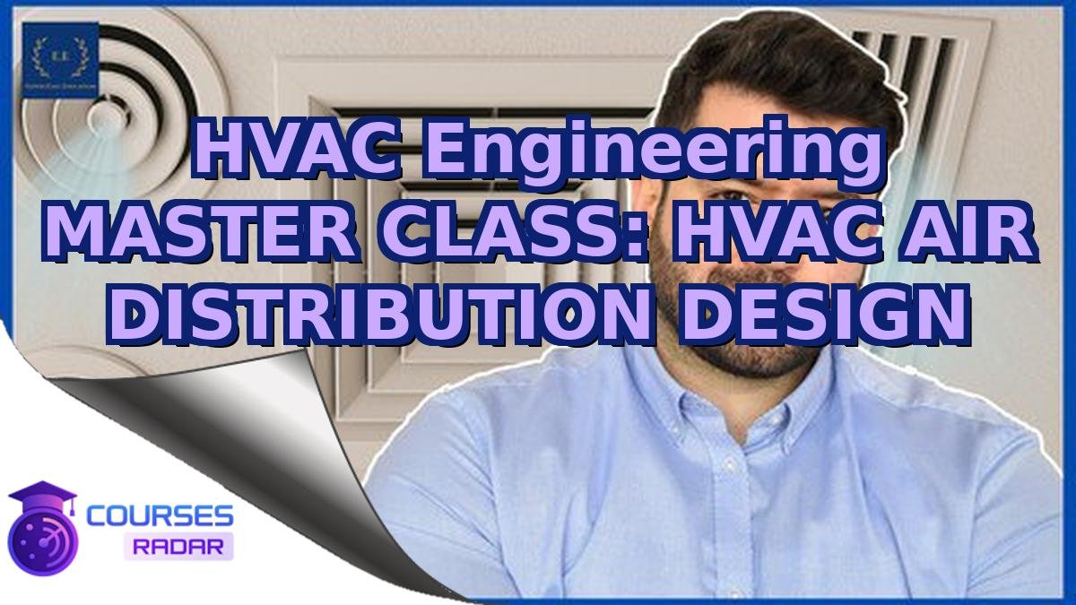 HVAC Engineering MASTER CLASS: HVAC AIR DISTRIBUTION DESIGN