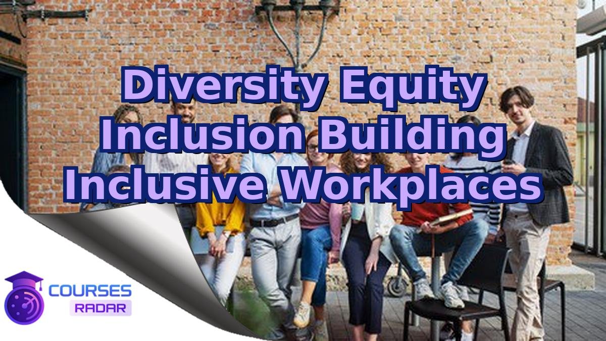Diversity Equity Inclusion Building Inclusive Workplaces