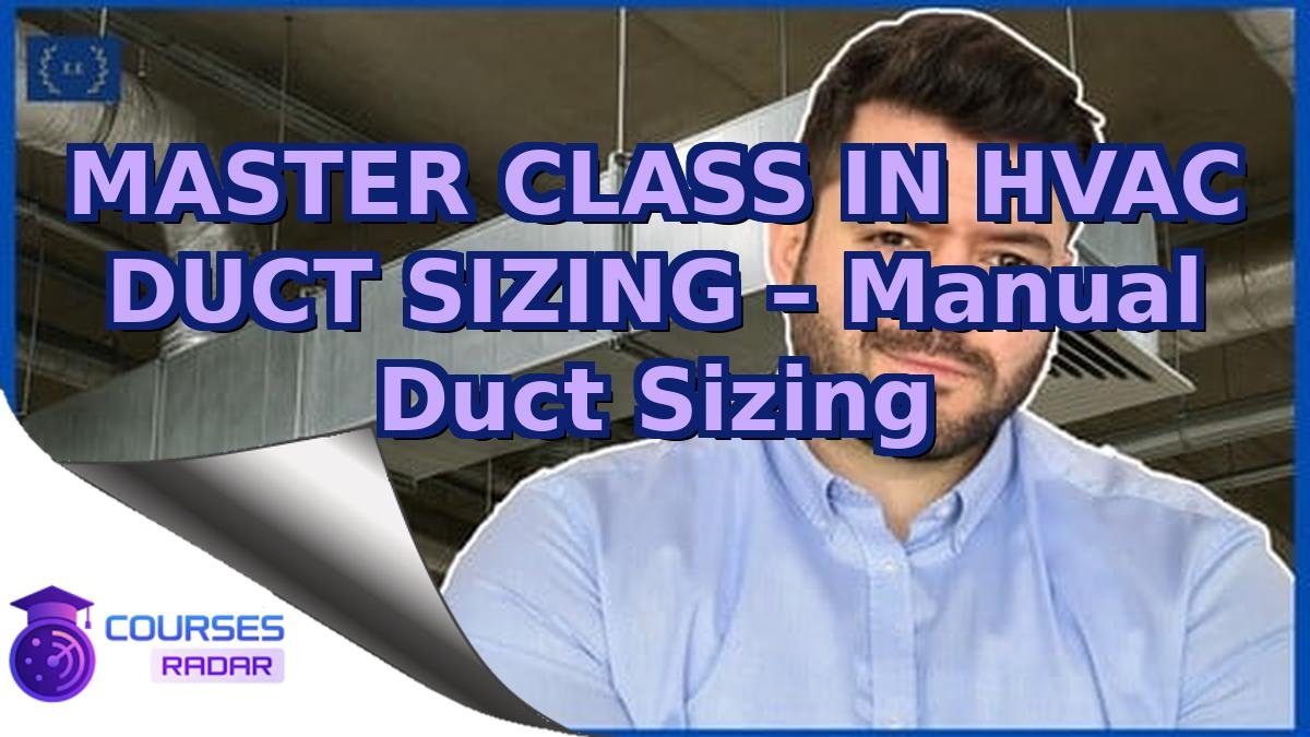 MASTER CLASS IN HVAC DUCT SIZING – Manual Duct Sizing