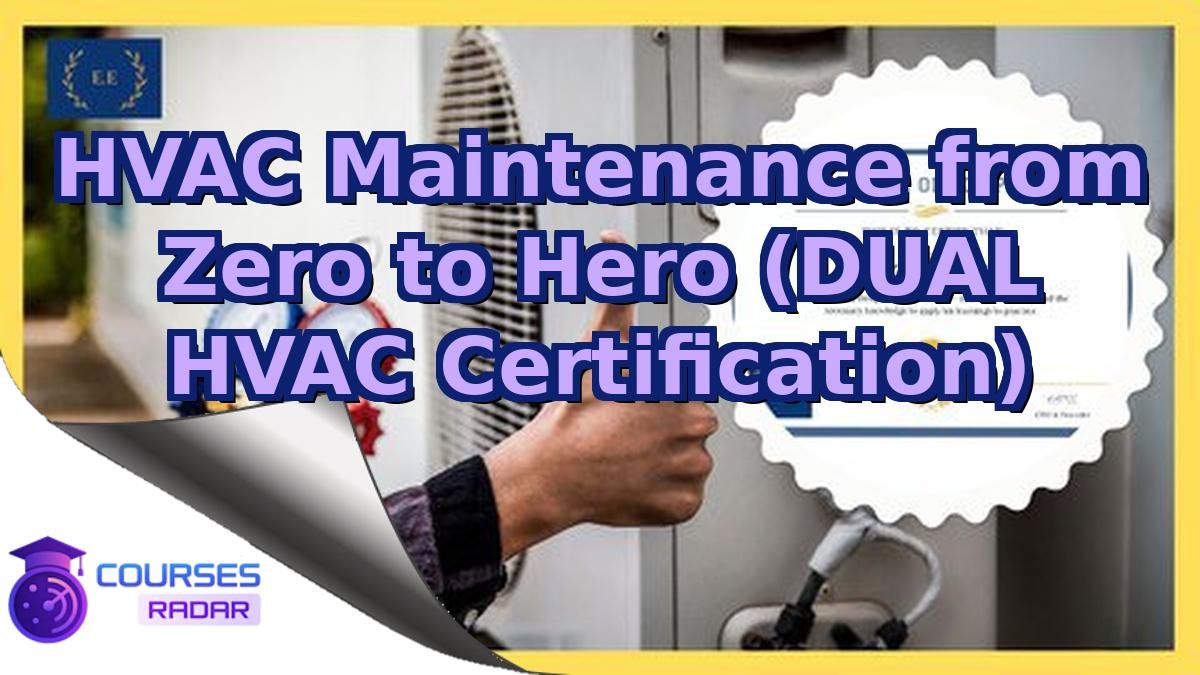 HVAC Maintenance from Zero to Hero (DUAL HVAC Certification)
