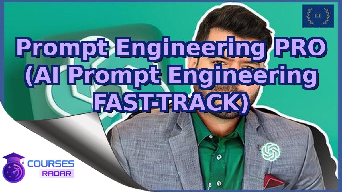 Prompt Engineering PRO (AI Prompt Engineering FAST-TRACK)