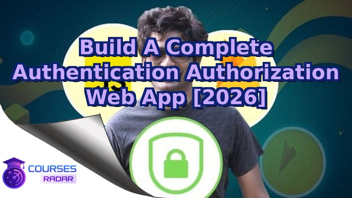 Build A Complete Authentication Authorization Web App [2026]
