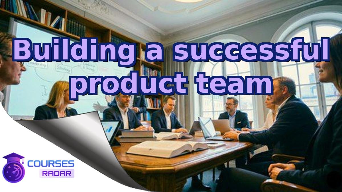 Building a successful product team