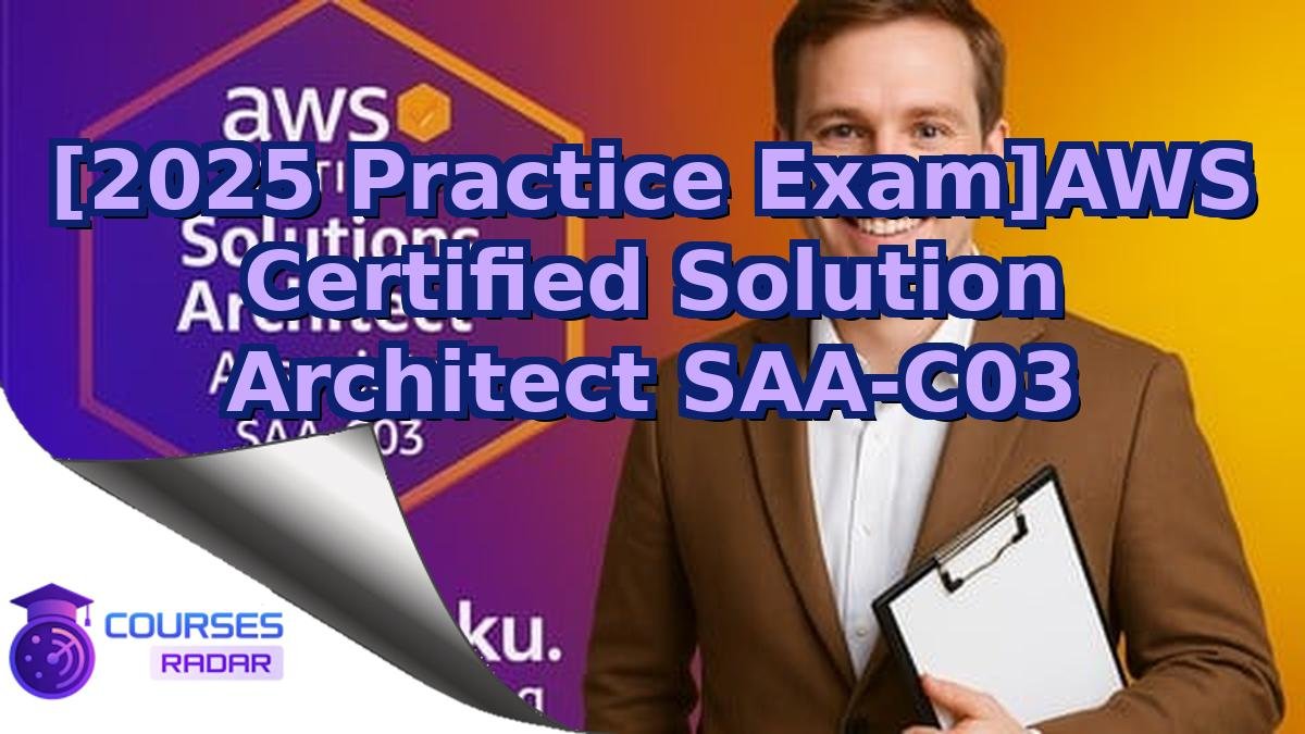 [2025 Practice Exam]AWS Certified Solution Architect SAA-C03