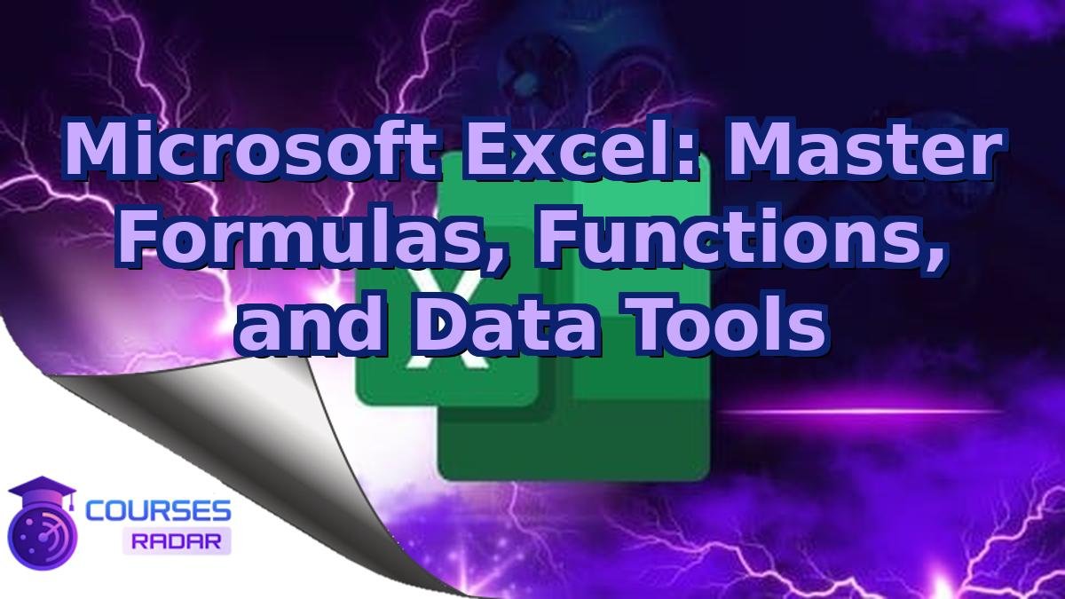 Microsoft Excel: Master Formulas, Functions, and Data Tools