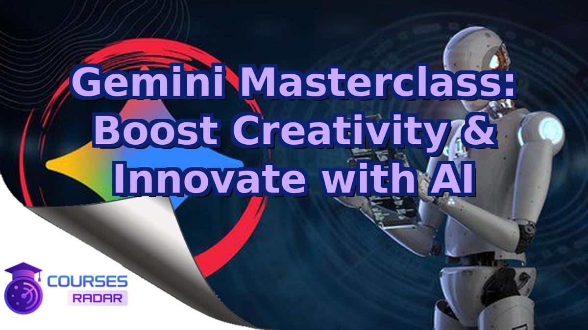 Gemini Masterclass: Boost Creativity & Innovate with AI