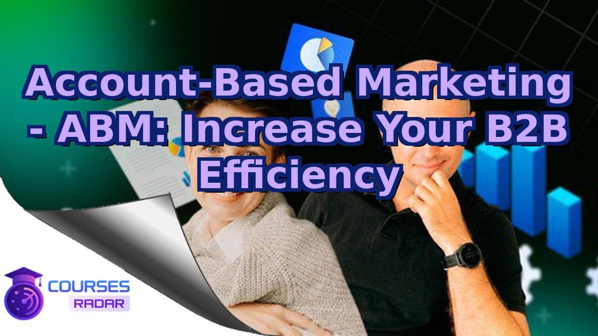 Account-Based Marketing - ABM: Increase Your B2B Efficiency