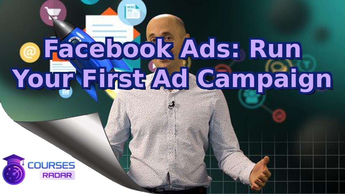 Facebook Ads: Run Your First Ad Campaign