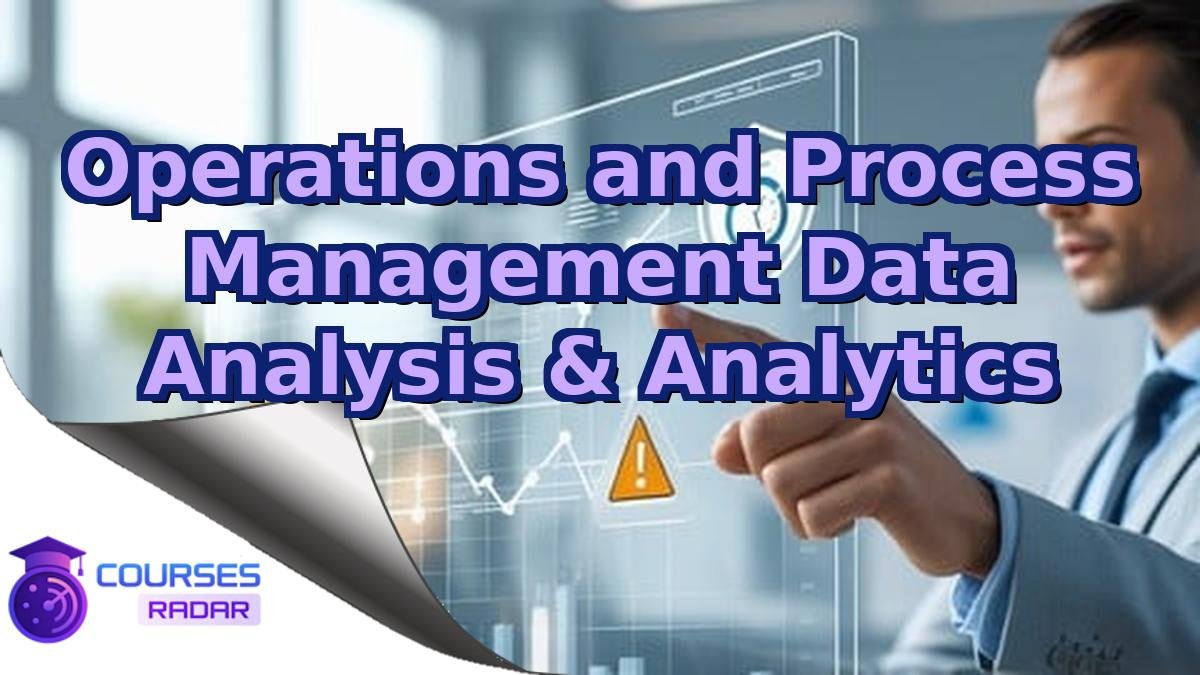 Operations and Process Management Data Analysis & Analytics