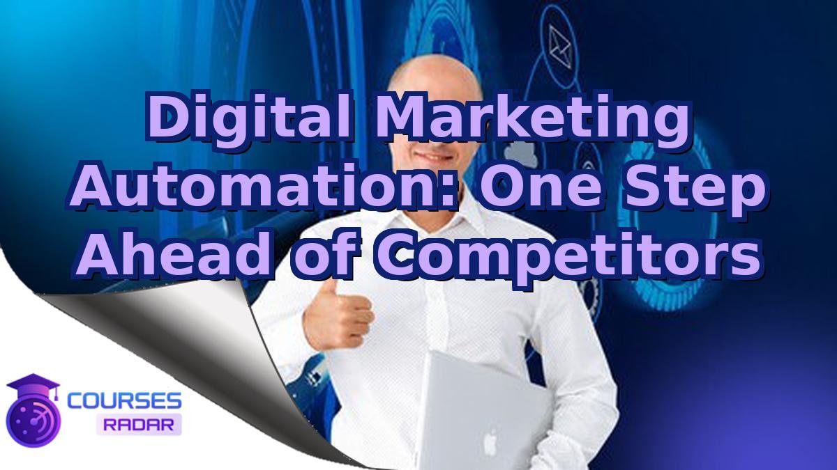 Digital Marketing Automation: One Step Ahead of Competitors