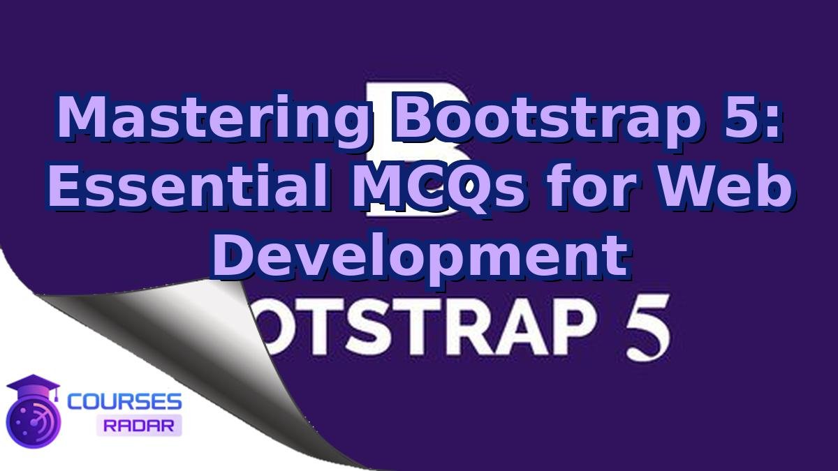 Mastering Bootstrap 5: Essential MCQs for Web Development