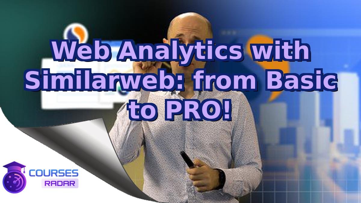 Web Analytics with Similarweb: from Basic to PRO!