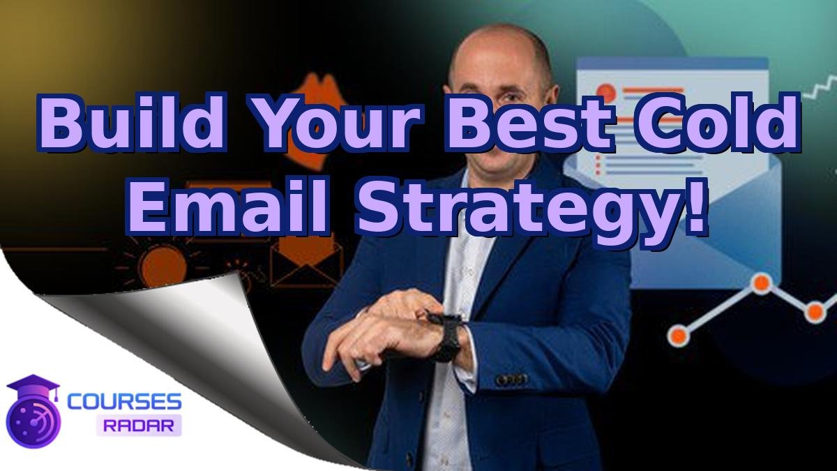 Build Your Best Cold Email Strategy!