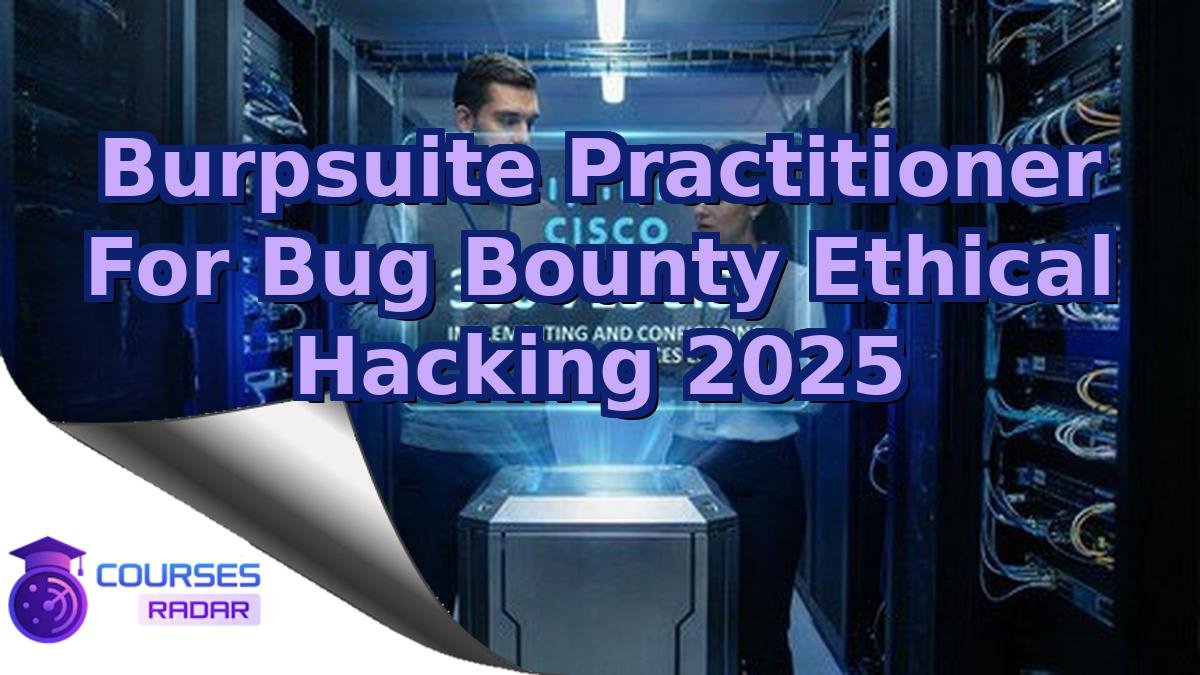 Burpsuite Practitioner For Bug Bounty Ethical Hacking 2025