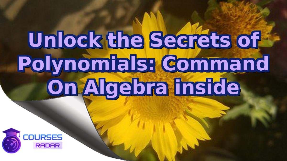 Unlock the Secrets of Polynomials: Command On Algebra inside