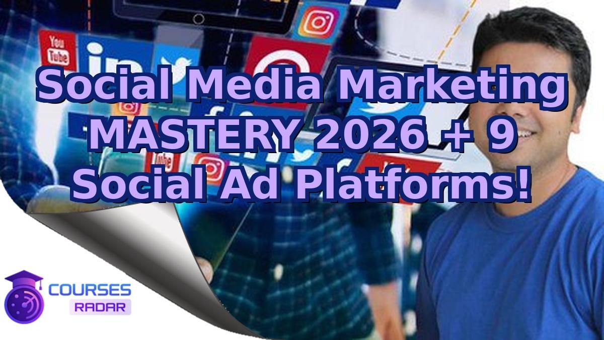 Social Media Marketing MASTERY 2026 + 9 Social Ad Platforms!