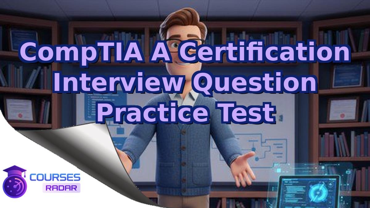 CompTIA A Certification Interview Question Practice Test