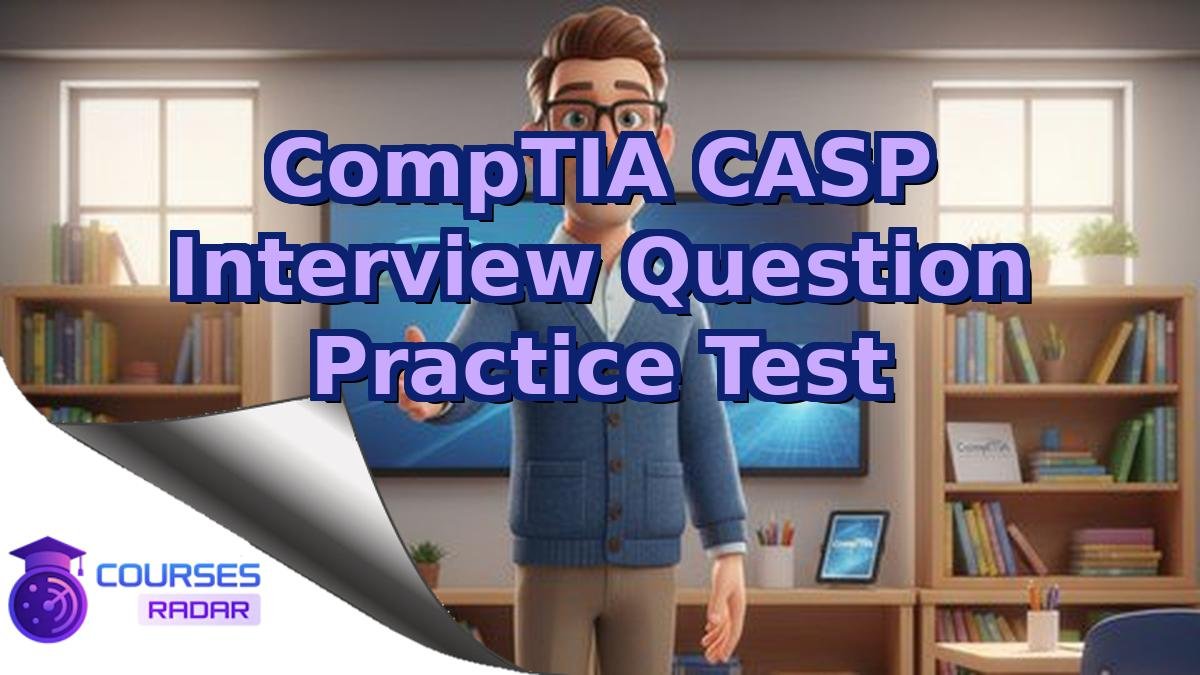 CompTIA CASP Interview Question Practice Test