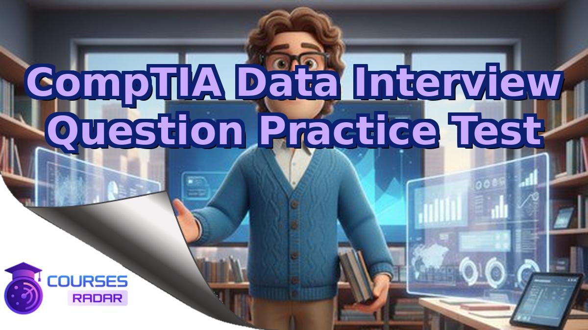 CompTIA Data Interview Question Practice Test