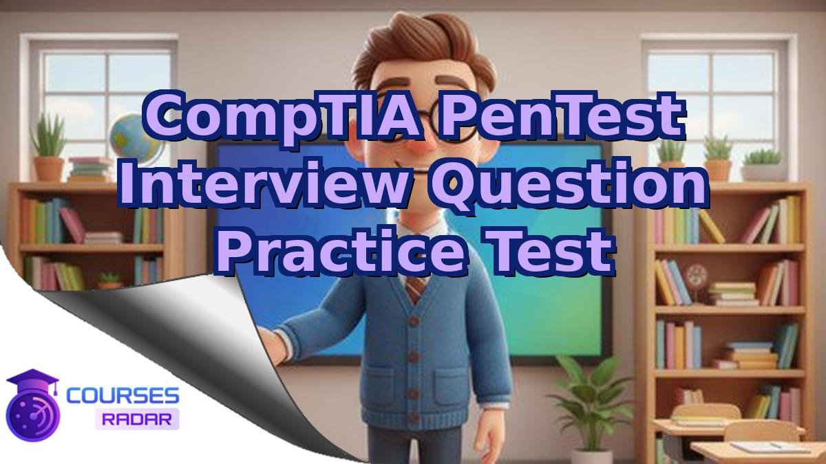 CompTIA PenTest Interview Question Practice Test