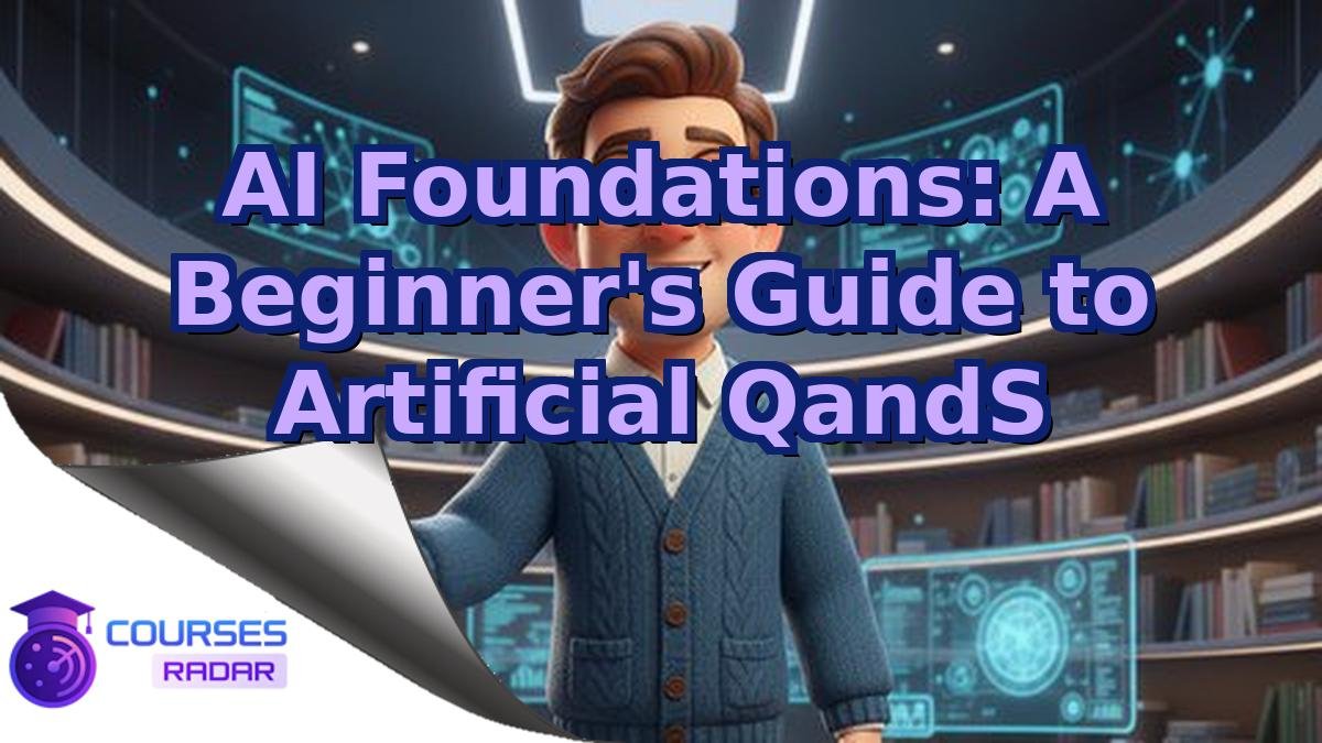 AI Foundations: A Beginner's Guide to Artificial QandS