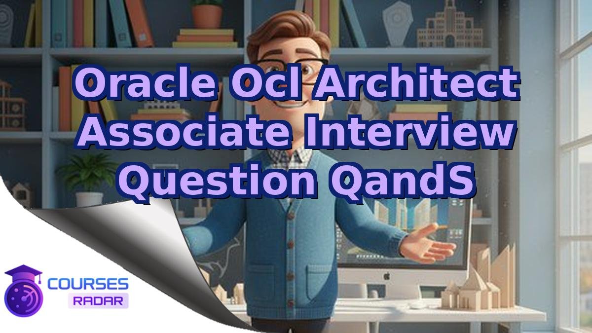 Oracle Ocl Architect Associate Interview Question QandS