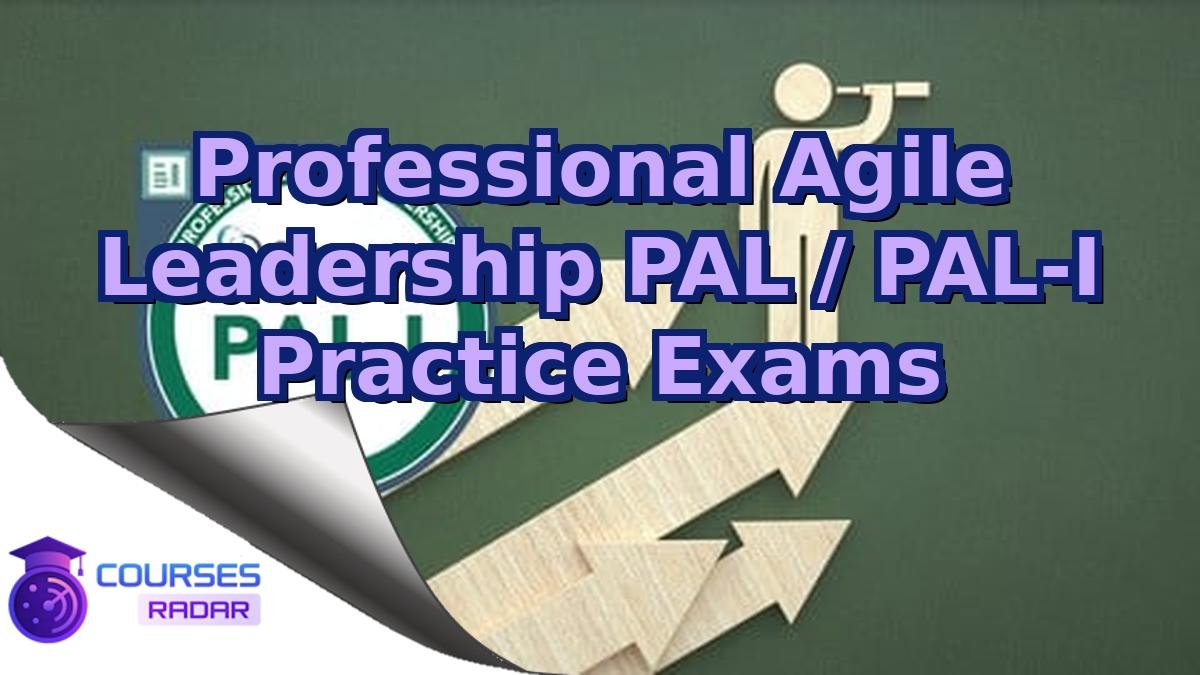 Professional Agile Leadership PAL / PAL-I Practice Exams