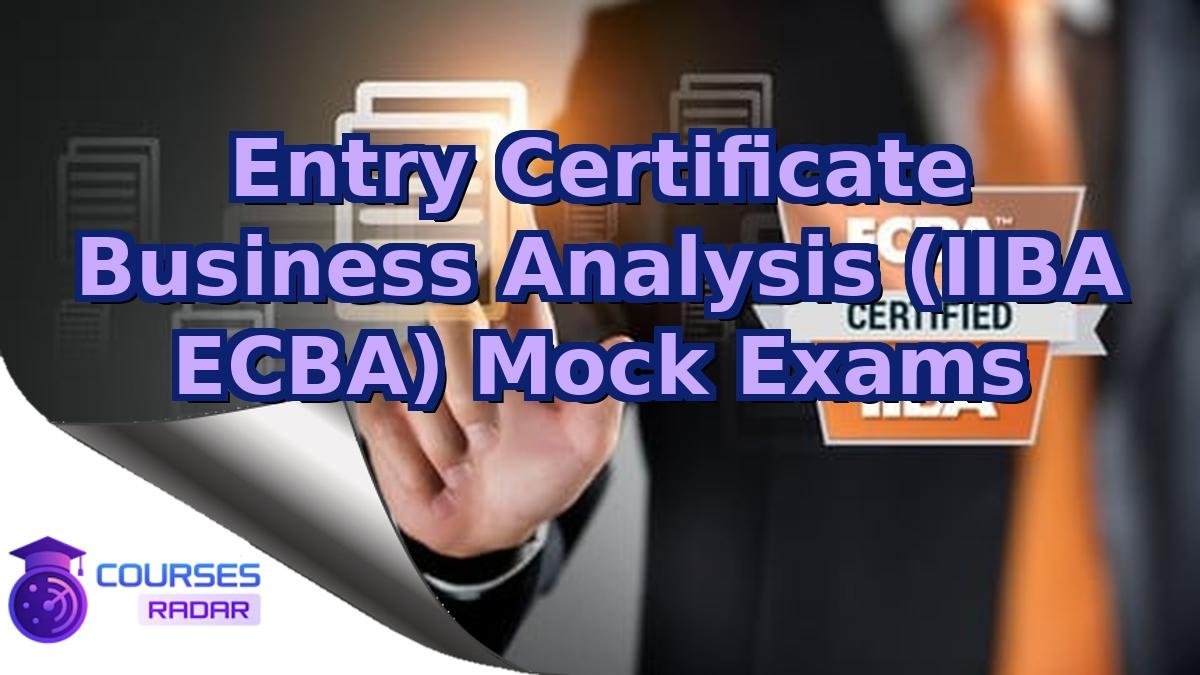 Entry Certificate Business Analysis (IIBA ECBA) Mock Exams