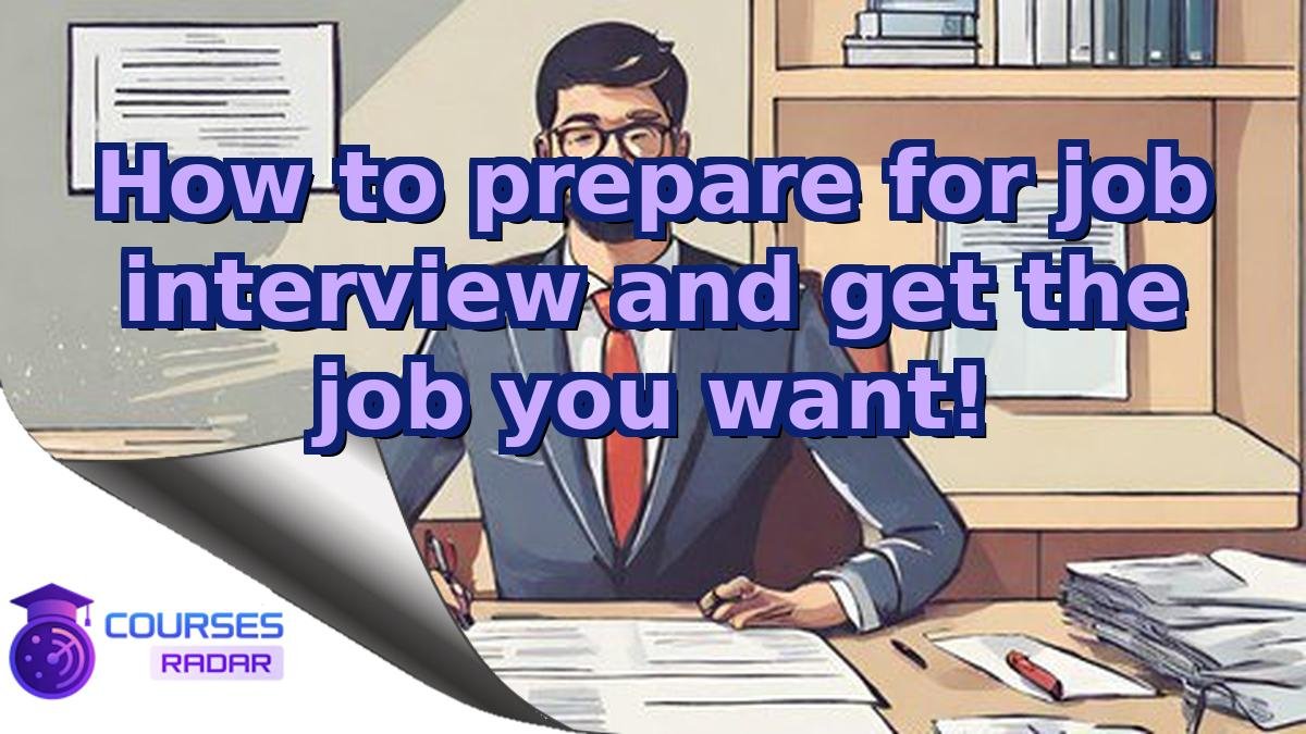 How to prepare for job interview and get the job you want!