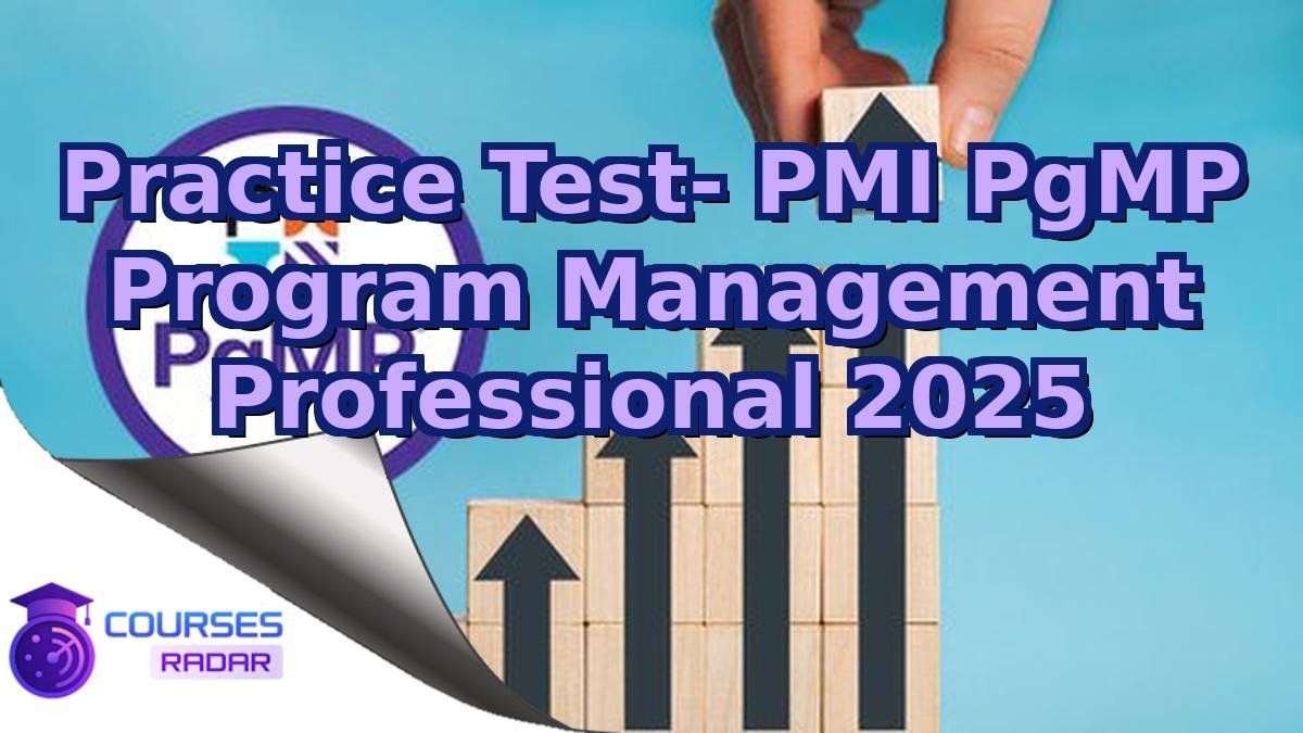 Practice Test- PMI PgMP Program Management Professional 2025