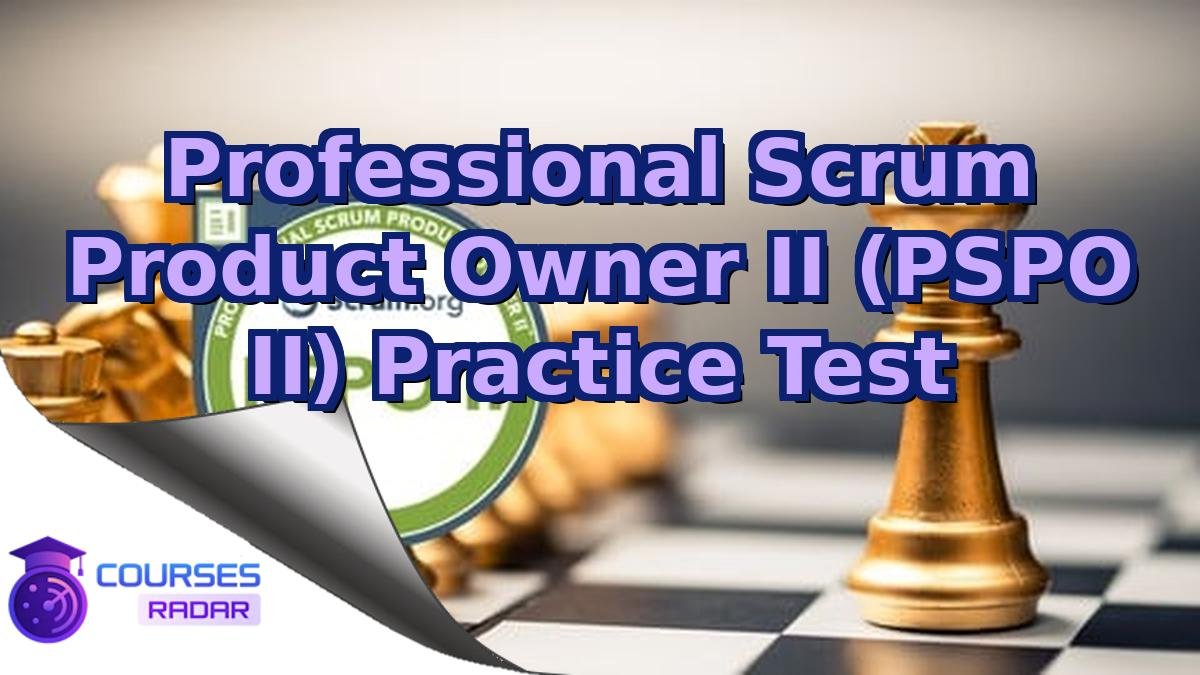 Professional Scrum Product Owner II (PSPO II) Practice Test