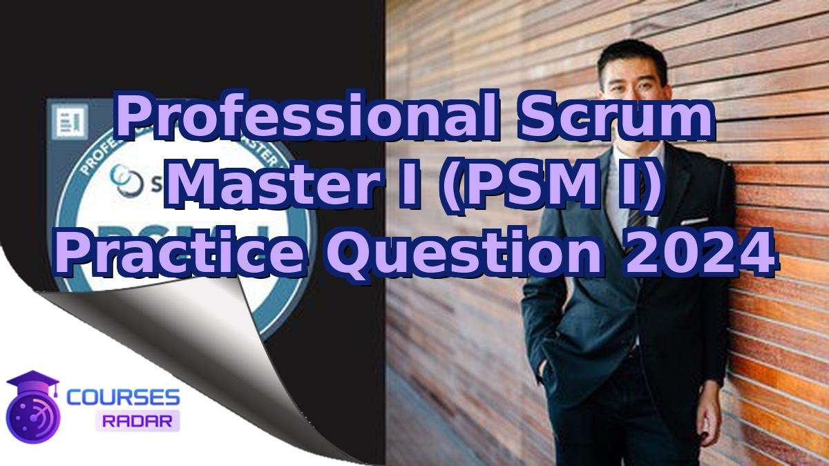 Professional Scrum Master I (PSM I) Practice Question 2024