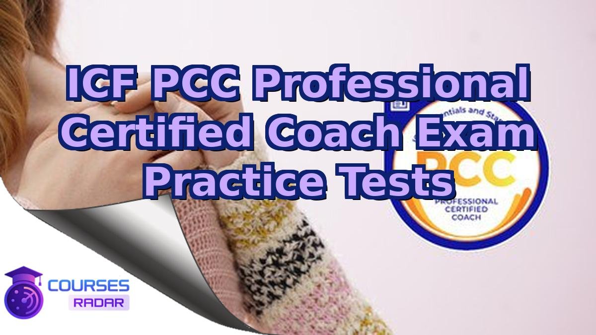 ICF PCC Professional Certified Coach Exam Practice Tests