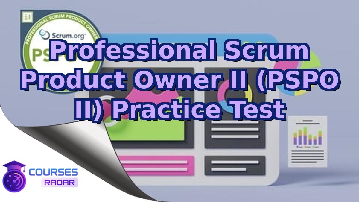 Professional Scrum Product Owner II (PSPO II) Practice Test