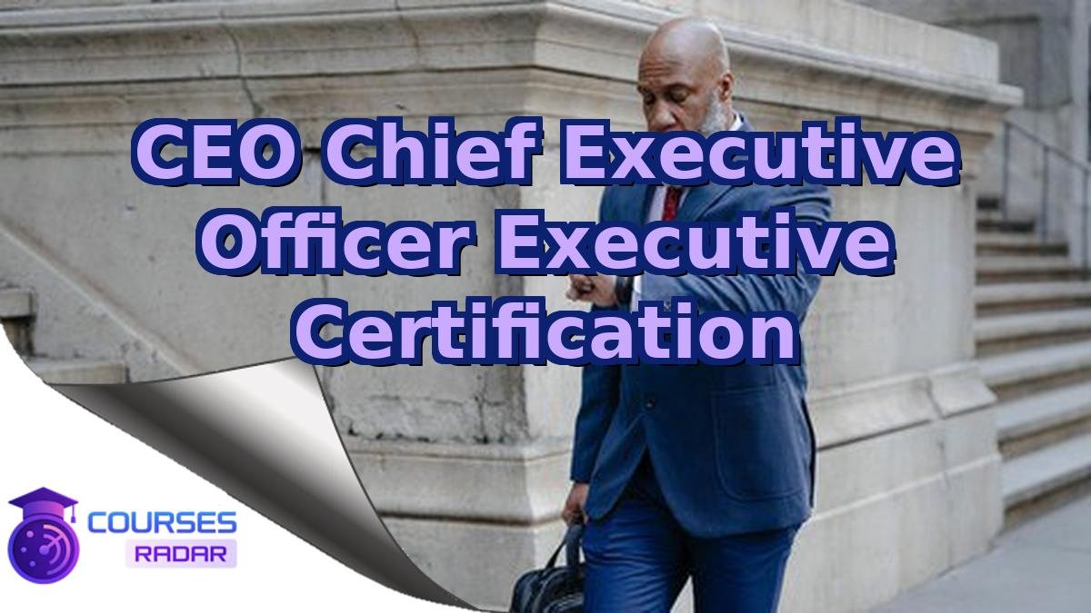 CEO Chief Executive Officer Executive Certification