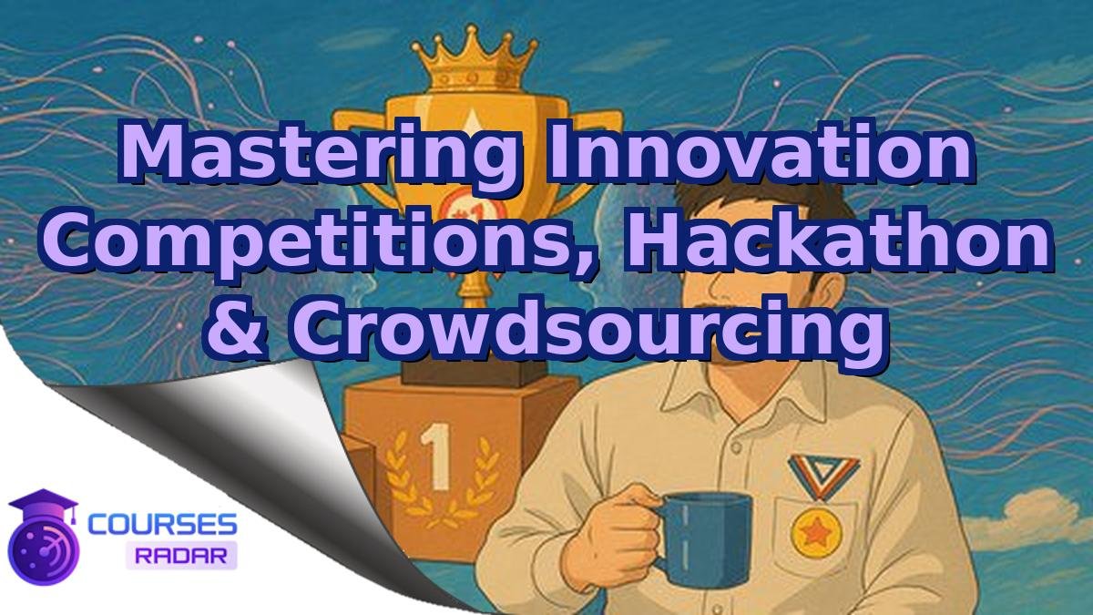 Mastering Innovation Competitions, Hackathon & Crowdsourcing